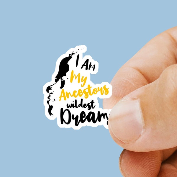 I Am My Ancestors Wildest Dreams Sticker - Black History - African American Freedom Day Sticker - Black History Month Sticker - BLM