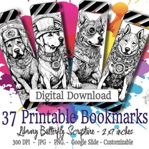 May include: Set of 37 printable bookmarks featuring detailed black and white illustrations of dogs in steampunk attire. Each bookmark is 2 x 7 inches. The design includes colorful paint splatters and the text "Digital Download" and "37 Printable Bookmarks."