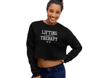 Lifting is Cheaper Than Therapy - Crop Sweatshirt