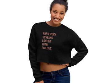 Hard Work Screams Louder Than Excuses - Cropped Sweatshirt