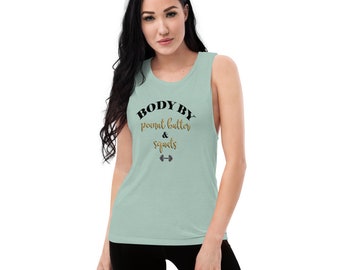 Body By Peanut Butter & Squats Ladies’ Muscle Tank (available in multiple colors)