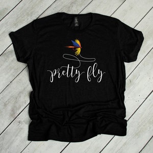 Pretty Fly, Fly Fishing, Fly Fishing Gifts, Angler, Womens Fly Fishing, Fly Fishing T Shirt, Ladies Tshirt, Multiple Colors