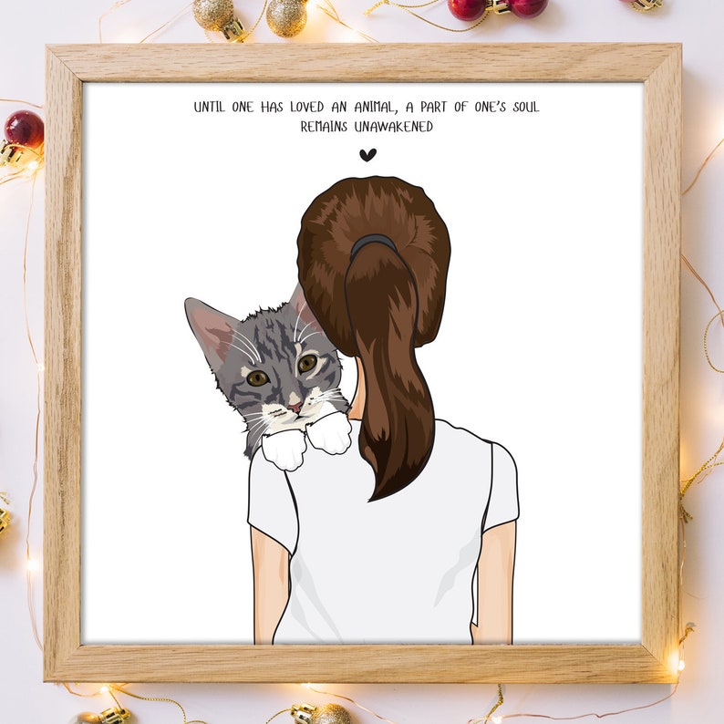May include: A digital illustration of a woman with brown hair holding a gray and white tabby cat. The text "UNTIL ONE HAS LOVED AN ANIMAL, A PART OF ONE'S SOUL REMAINS UNAWAKENED" is above the image.