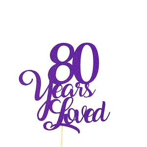 80 Years Loved Cake Topper Custom Birthday Add Any Age 40 50 60 30 21 18 80 Eightieth 80th Eighty