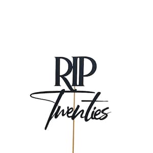 RIP Twenties Cake Topper Custom Birthday 20’s Twenty Thirty Forty 30’s 40’s 50’s 60’s Fifty Sixty 40th 30th 60th 50th Rest In Peace