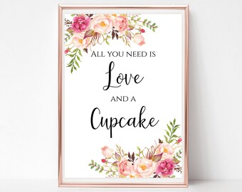 All you need is Love and a Cupcake sign Printable floral Wedding cupcakes table signs Instant download 4x6 5x7 8x10 PDF JPEG template