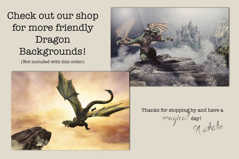 May include: Two images of green dragons. The first image shows a dragon flying in a sunset sky. The second image shows a dragon sitting on a rock with a castle in the background. The text reads "Check out our shop for more friendly Dragon Backgrounds! (Not included with this order)" and "Thanks for stopping by and have a magical day! Nathalie"