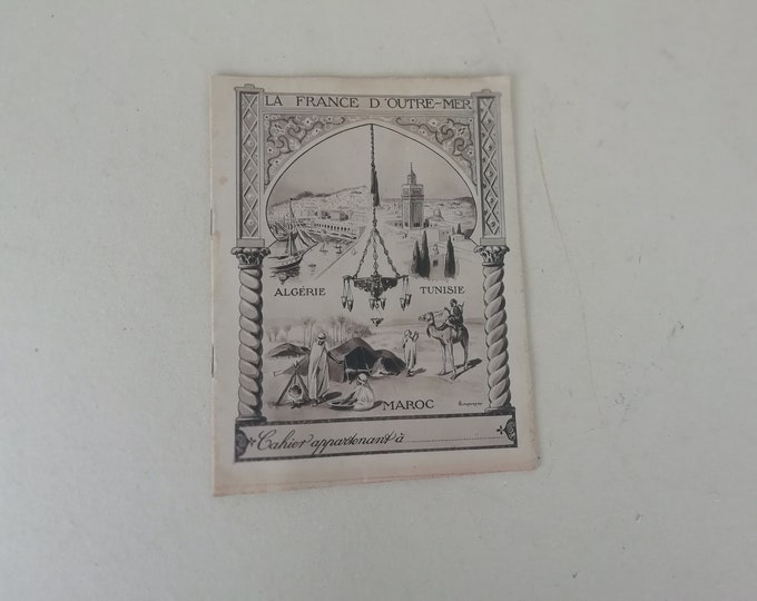 cahier ancien d'écolier la France d'outre mer, Algérie, Tunisie, Maroc