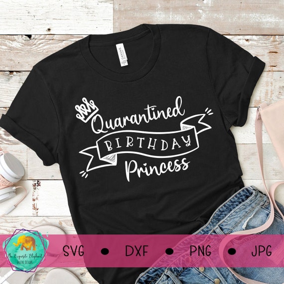 Quarantine Birthday Svg Quarantined Birthday Princess Svg Etsy