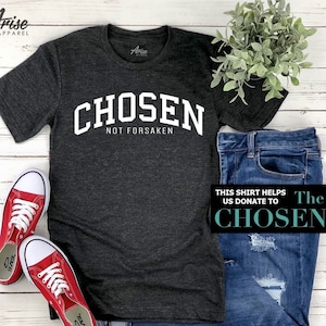The Chosen t-shirt - Not Forsaken tshirt, Christian TV series shirt, Chosen gift donate fundraising, Binge Jesus, movie show or song tee