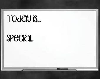 May include: White dry-erase board with a black frame. The board has the text "Today is... special." written on it.