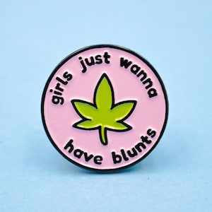Girls Just Wanna Have Blunts Enamel Pin