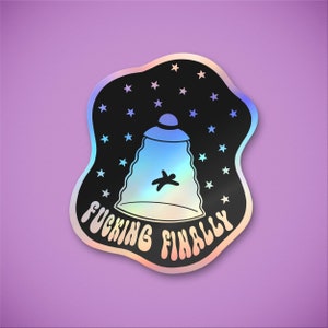 Alien Abduction &quot;F*ing Finally&quot; Vinyl Sticker | Funny UFO Holographic Bumper Sticker | Trippy Space Themed Gift