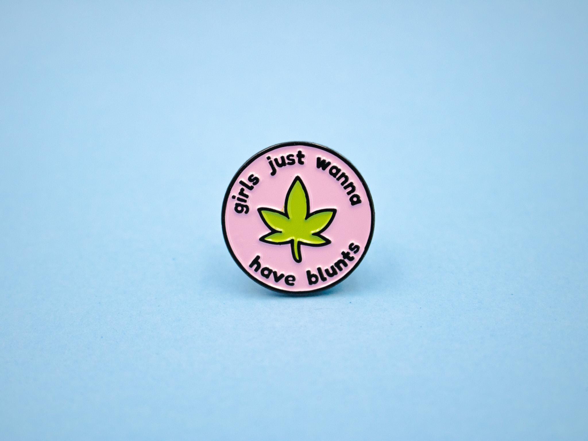 Girls Just Wanna Have Blunts Enamel Pin