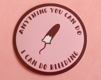 Feminist Stickers / Anything You Can Do I Can Do Bleeding / Feminist Gift / Period Stickers / Luggage Stickers