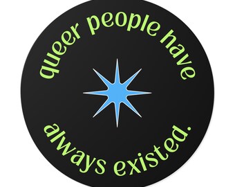 queer people have always existed. - sticker