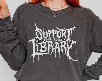 Support Your Local Library Long Sleeve Tee - Comfort Colors Bookish Shirt
