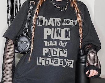 What&#39;s More Punk Than The Public Library, Comfort Colors Distressed Tee, Alt Aesthetic, Gothic Librarian Gift, Dark Academia, Emo Bookish