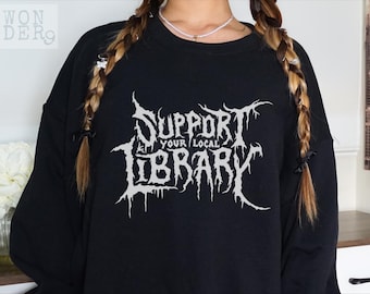 Support Your Local Library Style Death Gothic Sweatshirt, Support Your Local Library, Librarian Gift, Dark Academia Aesthetic, Book Lovers