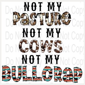 Not my pasture png digital instant download