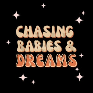 Chasing Babies and Dreams | PNG | Sublimation Design