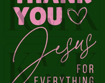 Thank You Jesus For Everything | PNG | Sublimation PNG | DTF | Screen Print | Digital Download