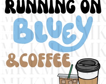 Running on Bluey and Coffee | PNG | Sublimation Design