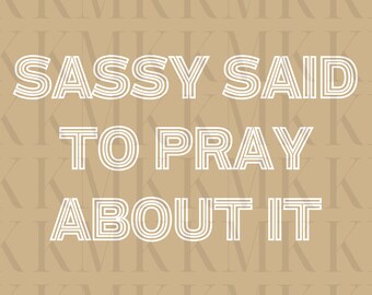 Sassy Said To Pray About It | PNG | Sublimation PNG | DTF | Screen Print | Digital Download