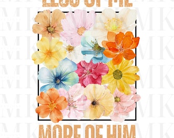 Less of me More of Him | PNG | Sublimation PNG | DTF Design | Screen Print Design