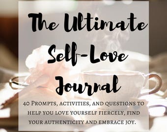 The Ultimate Self-Love Printable Journal: Fiercely Embrace Who You Are