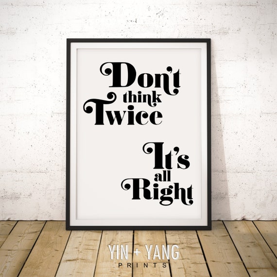 Don't think twice, it's all right. <3 Bob Dylan  Bob dylan quotes,  Inspirational words, Bob dylan lyrics