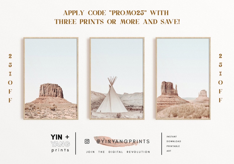 May include: Three printable art prints featuring desert landscapes with a teepee, a rock formation, and a mountain range. The prints are available for download and are part of the Yin + Yang Prints collection. The text "APPLY CODE "PROMO25" WITH THREE PRINTS OR MORE AND SAVE!" is at the top of the image.