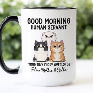 Custom Cat Mug | Good Morning Human Servant, Your Tiny Furry Overlords | Personalized Funny Cat Gift