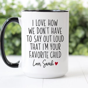 Custom Coffee Mug | I Love How We Don't Have To Say Out Loud That I'm Your Favorite Child | Personalized Gift For Mom And Dad