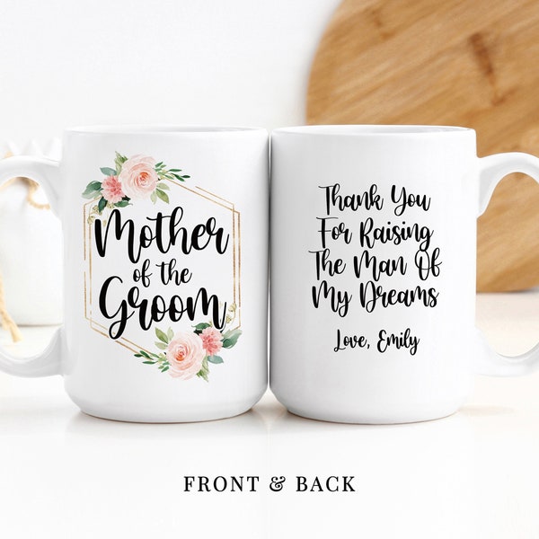 Custom Coffee Mug | Mother Of The Groom | Thank You For Raising The Man Of My Dreams | Personalized Gift