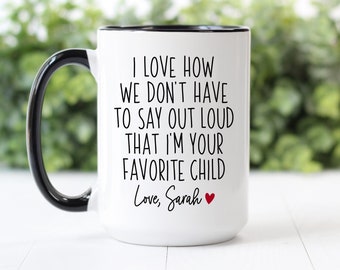 Custom Coffee Mug | I Love How We Don't Have To Say Out Loud That I'm Your Favorite Child | Personalized Gift For Mom And Dad