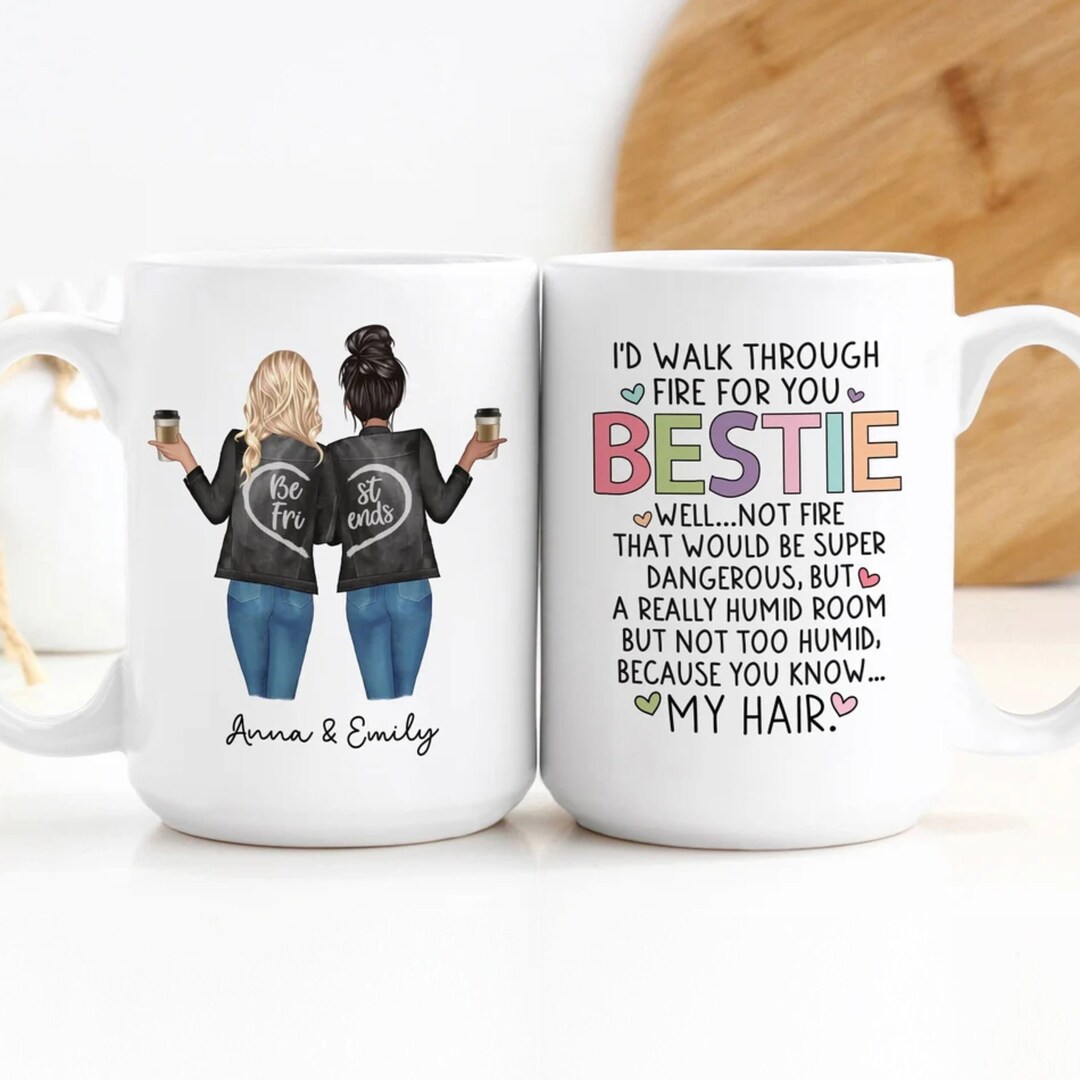 Custom Coffee Mug I'd Walk Through Fire for You Bestie Personalized ...