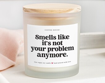Smells Like It's Not Your Problem Anymore | Wood Wick Candle | Retirement Gift | Job Promotion Gift | Funny Candle