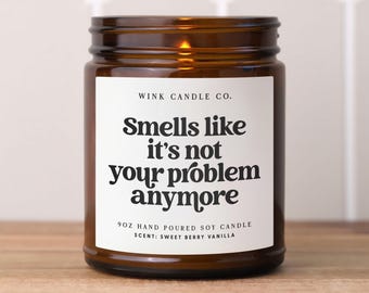 Smells Like It&#39;s Not Your Problem Anymore | Scented Soy Candle | Retirement Gift | Funny Candle | Coworker Gift | Boss Retiring Gift