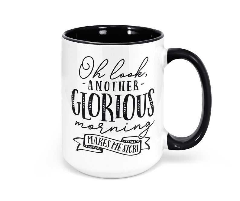 Coffee Mug Oh Look Another Glorious Morning Makes Me Sick | Etsy