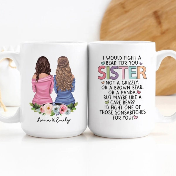 Custom Coffee Mug | I Would Fight A Bear For You Sister | Personalized Long Distance Best Friends Gift | Custom Girls Mug