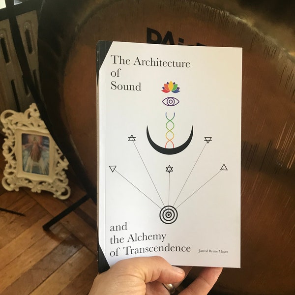 My New Book "The Architecture of Sound and The Alchemy of Transcendence"