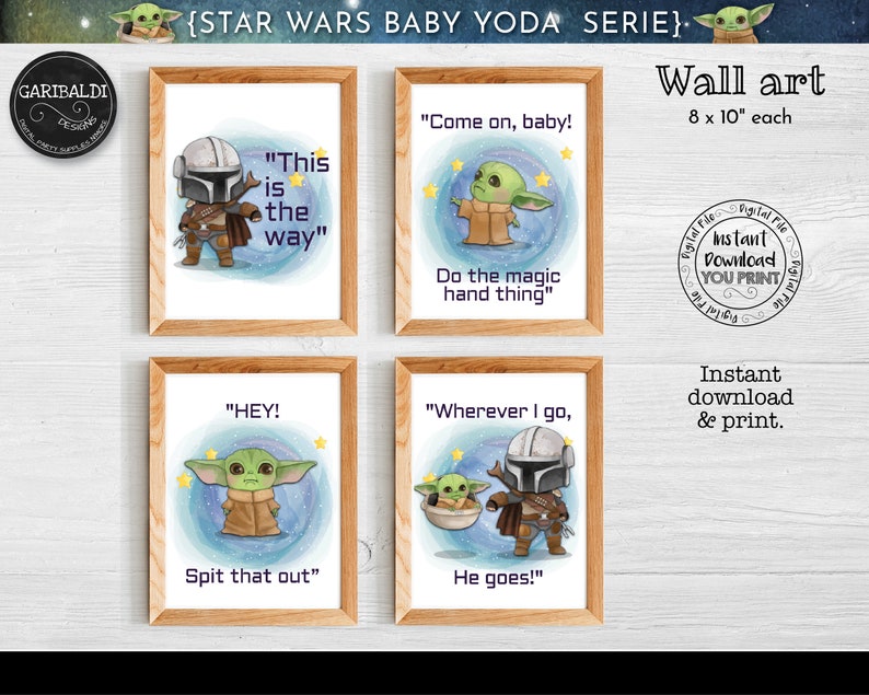 May include: Set of four printable 8x10 inch wall art prints featuring Baby Yoda from the Star Wars series. Each print features a different Baby Yoda illustration with a quote from the show. The quotes are "This is the way", "Come on, baby! Do the magic hand thing", "HEY! Spit that out", and "Wherever I go, He goes!"