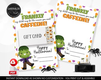 May include: Printable Halloween gift card template featuring a green Frankenstein monster with the text "Frankly, my child may be the reason you need caffeine!" and "Happy Halloween!"