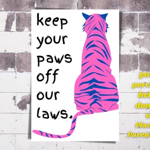 Tiger &quot;Keep Your Paws Off Our Laws&quot; Reproductive Rights Women&#39;s March Digital Print Poster Tiger Pro-Choice Ban Rally Sign cute