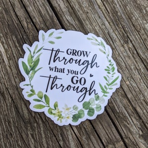 Motivational Vinyl Sticker: Grow Through What You Go Through