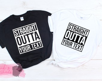 Straight outta any text T-shirt | Choose any text | Graphic T-shirts | Straight outta customized shirt | create your own text | personalized