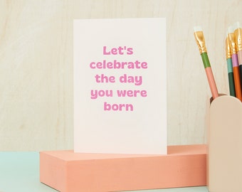 Celebrate the day you were born card | Hot foiled | Mixed colours