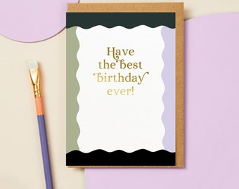 Have the best birthday ever card | Gold hot foil