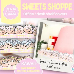 May include: Kawaii shelf covers with a donut design in pink, blue, and brown. The text reads "SWEETS SHOPPE" and "Office / desk shelf covers". The image also includes the text "EASY TO EDIT IN Canva" and "Super cute home office shelf covers".
